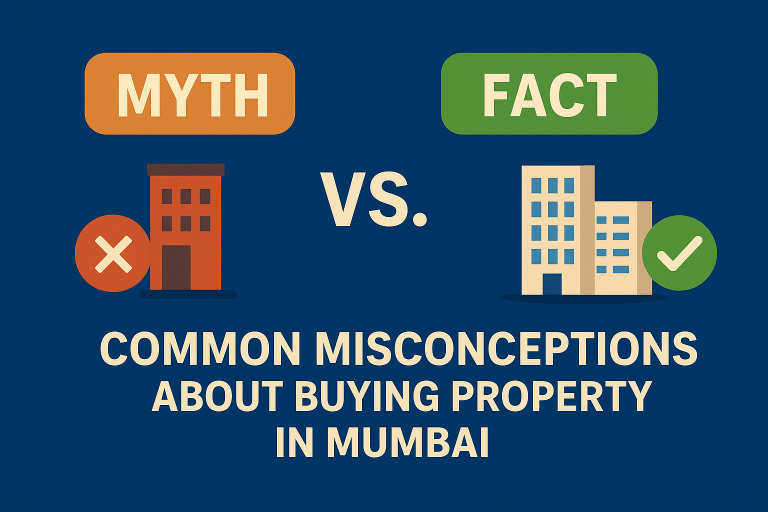 Myth vs. Fact: Common Misconceptions About Buying Property in Mumbai