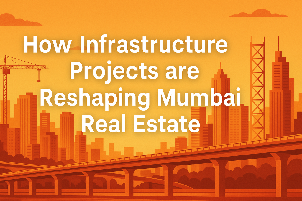 How Infrastructure Projects are Reshaping Mumbai Real Estate