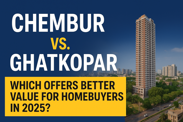 Chembur vs. Ghatkopar – Which Offers Better Value for Homebuyers in 2025?