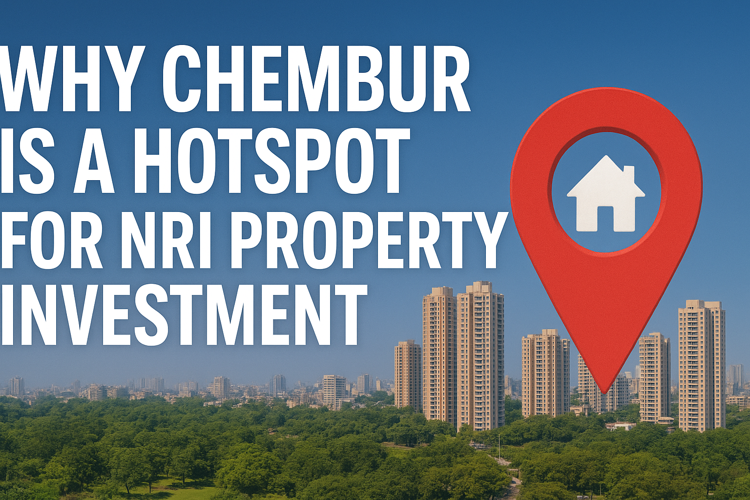 Why Chembur is a Hotspot for NRI Property Investment