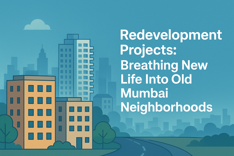 Redevelopment Projects: Breathing New Life Into Old Mumbai Neighborhoods